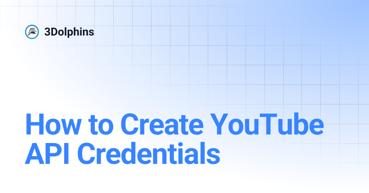 How to create youtube api credentials 3dolphins