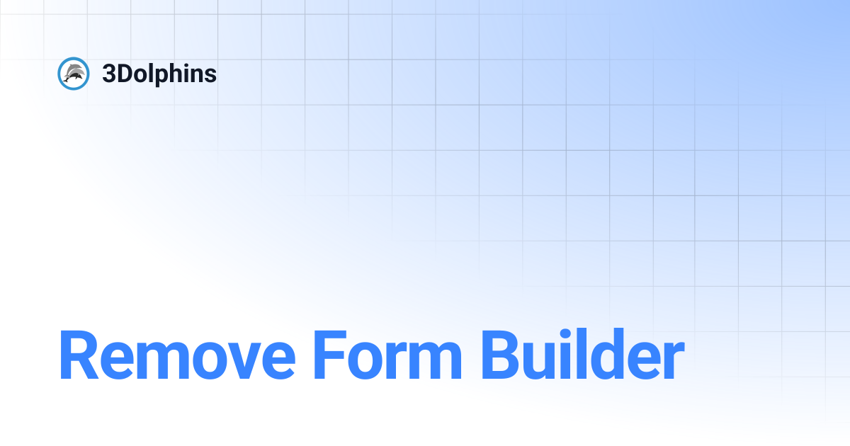 Remove Form Builder | 3Dolphins ID | 3Dolphins