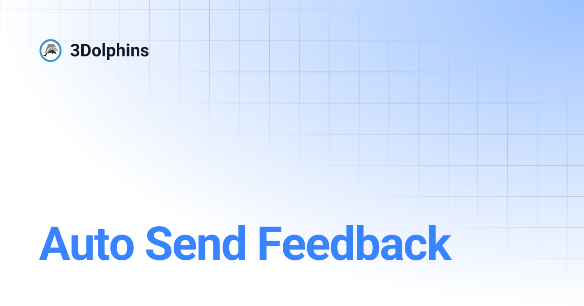 Auto Send Feedback | 3Dolphins ID | 3Dolphins
