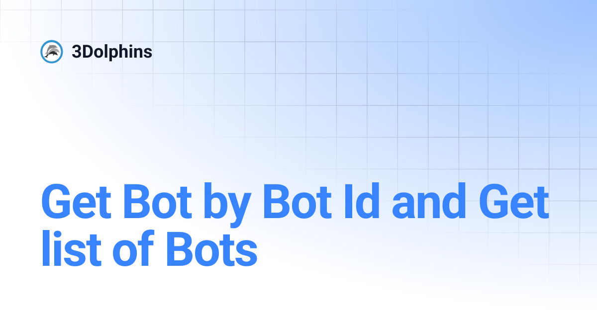 Get Bot by Bot Id and Get list of Bots | 3Dolphins ID | 3Dolphins