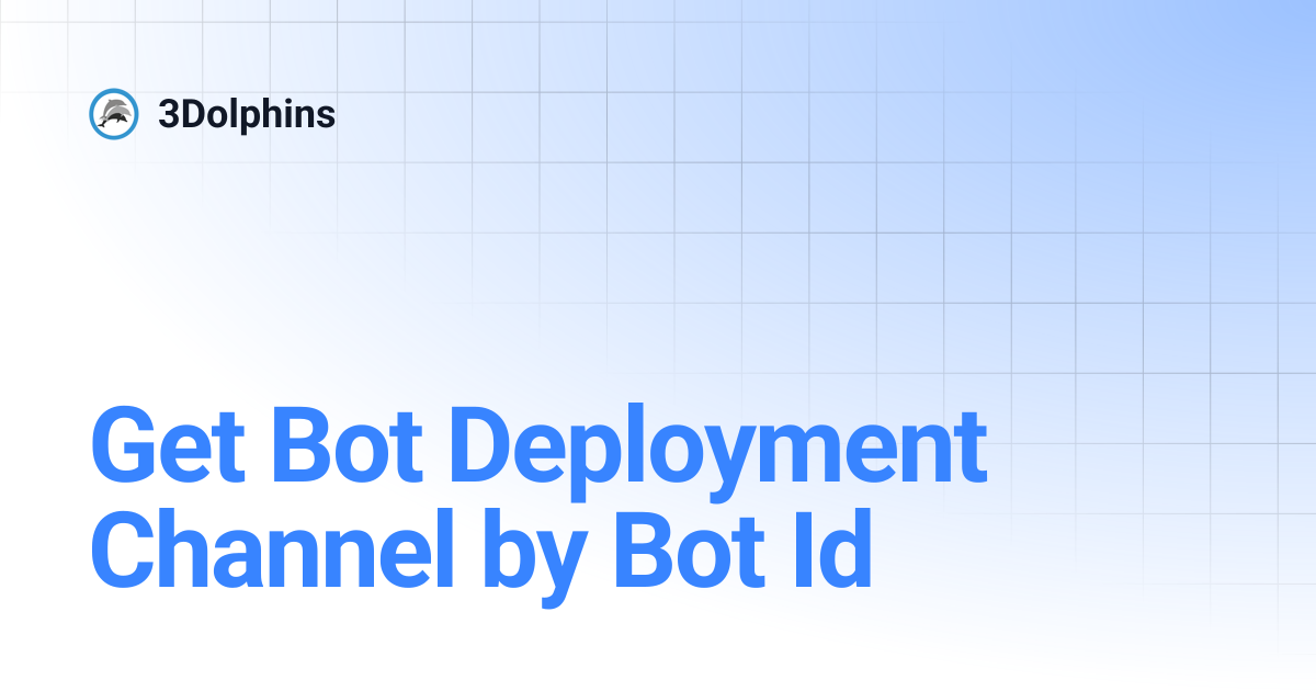 Get Bot Deployment Channel by Bot Id | 3Dolphins ID | 3Dolphins