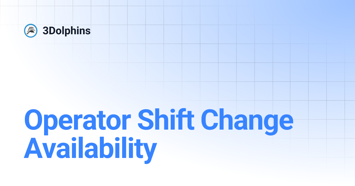 Operator Shift Change Availability | 3Dolphins ID | 3Dolphins