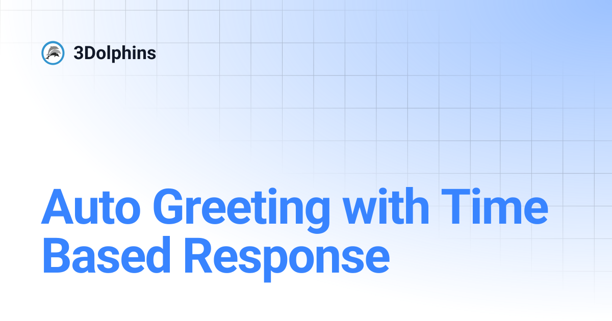 Auto Greeting with Time Based Response | 3Dolphins