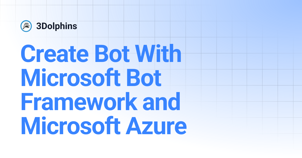 Create Bot With Microsoft Bot Framework and Microsoft Azure | 3Dolphins