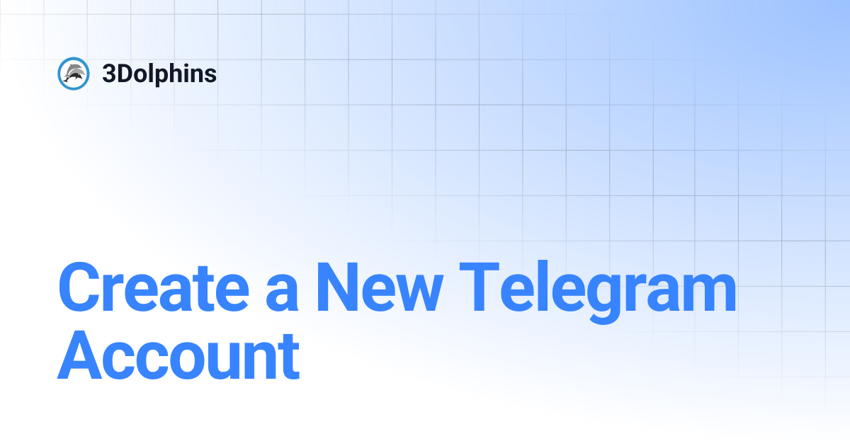 Create a New Telegram Account | 3Dolphins
