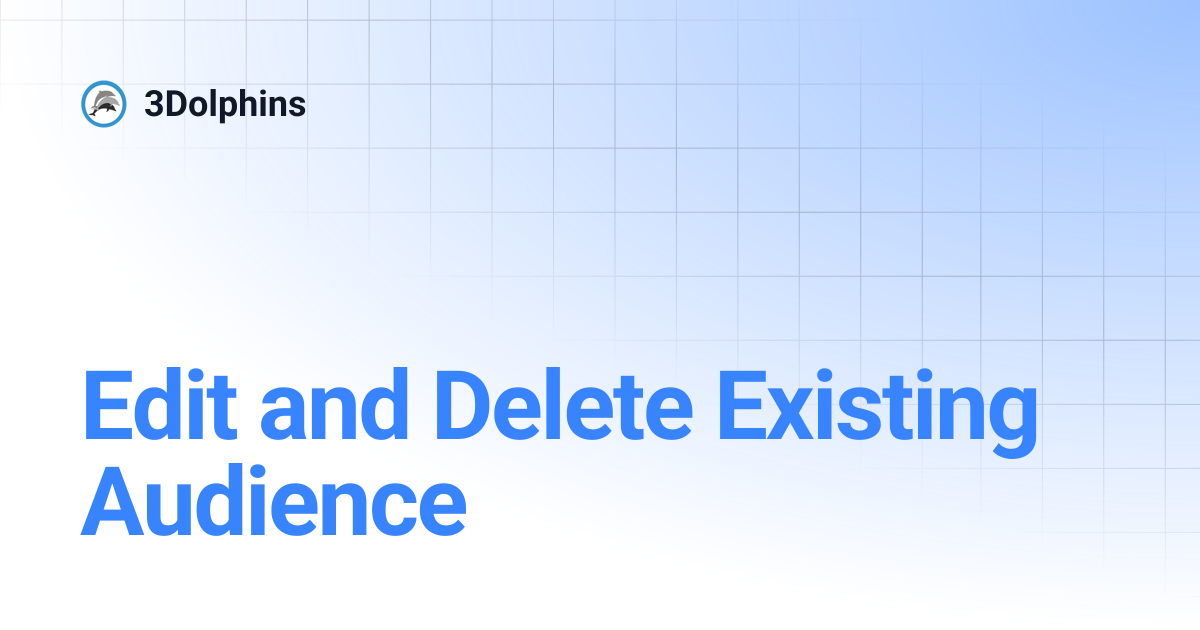Edit and Delete Existing Audience | 3Dolphins