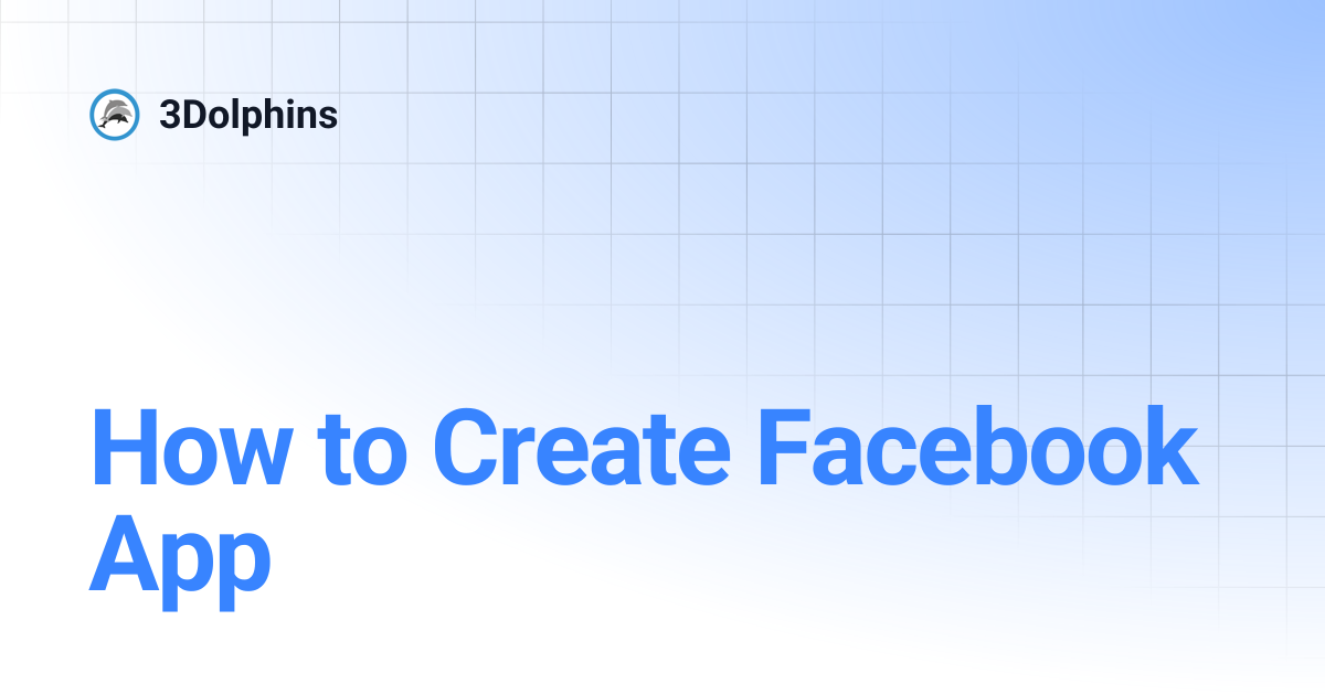 How to Create Facebook App | 3Dolphins